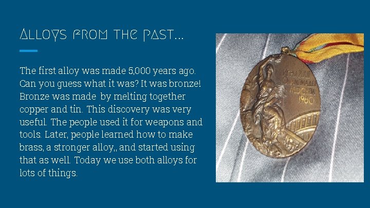 Alloys from the past. . . The first alloy was made 5, 000 years