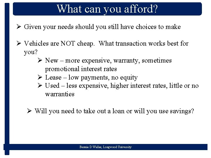 What can you afford? Ø Given your needs should you still have choices to