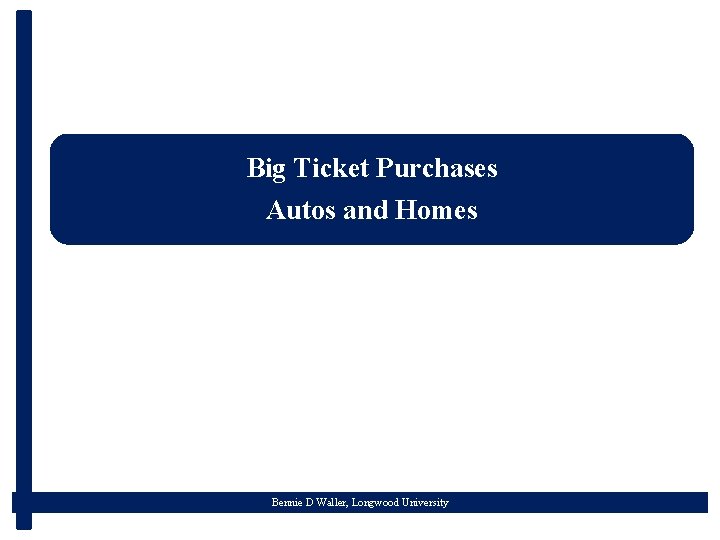 Big Ticket Purchases Autos and Homes Bennie D Waller, Longwood University 