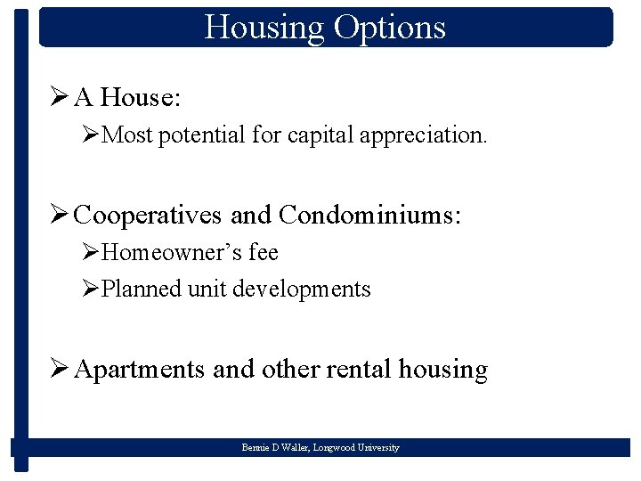 Housing Options Ø A House: ØMost potential for capital appreciation. Ø Cooperatives and Condominiums: