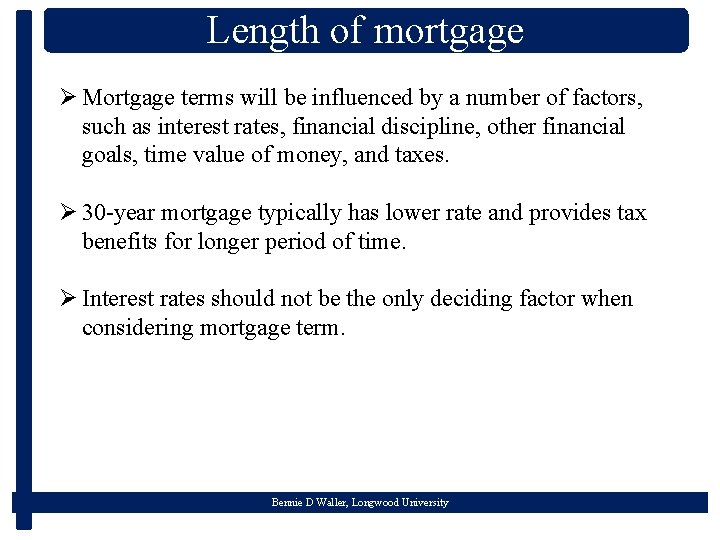 Length of mortgage Ø Mortgage terms will be influenced by a number of factors,