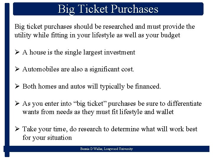 Big Ticket Purchases Big ticket purchases should be researched and must provide the utility