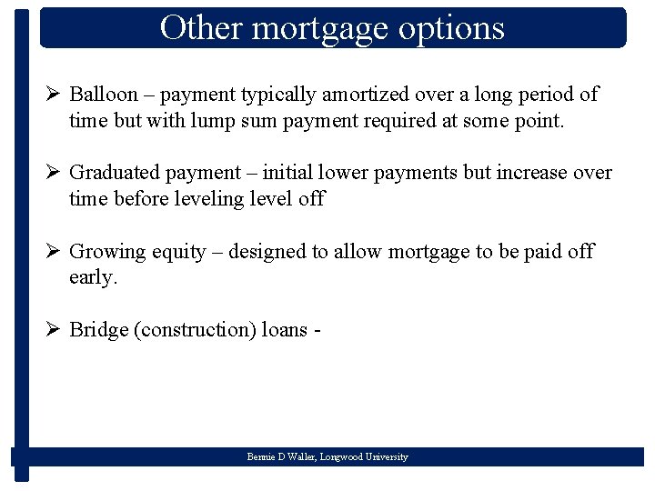 Other mortgage options Ø Balloon – payment typically amortized over a long period of