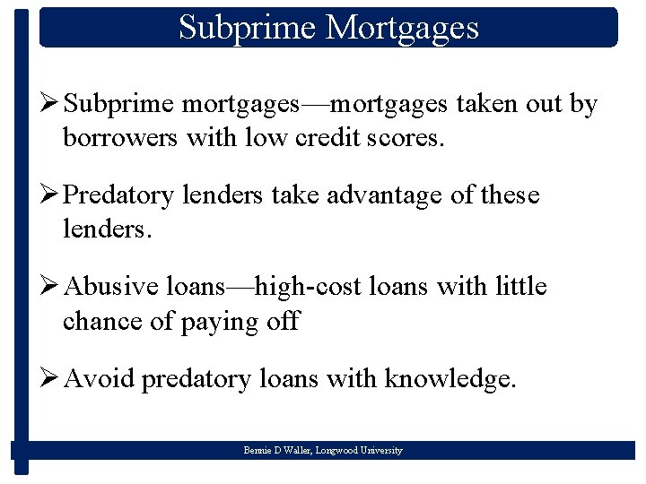 Subprime Mortgages Ø Subprime mortgages—mortgages taken out by borrowers with low credit scores. Ø
