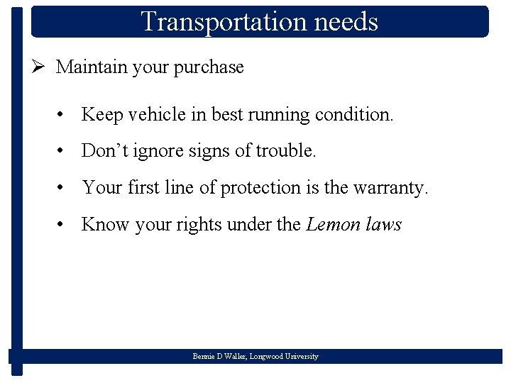 Transportation needs Ø Maintain your purchase • Keep vehicle in best running condition. •