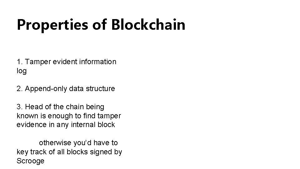 Properties of Blockchain 1. Tamper evident information log 2. Append-only data structure 3. Head