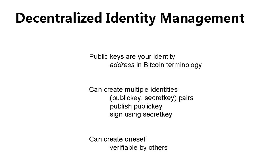Decentralized Identity Management Public keys are your identity address in Bitcoin terminology Can create