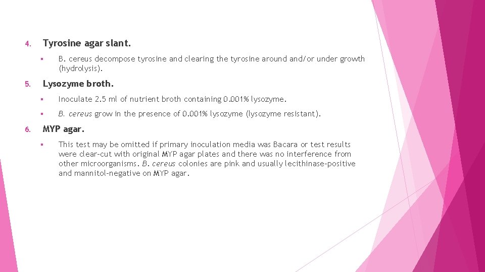 4. Tyrosine agar slant. § 5. 6. B. cereus decompose tyrosine and clearing the
