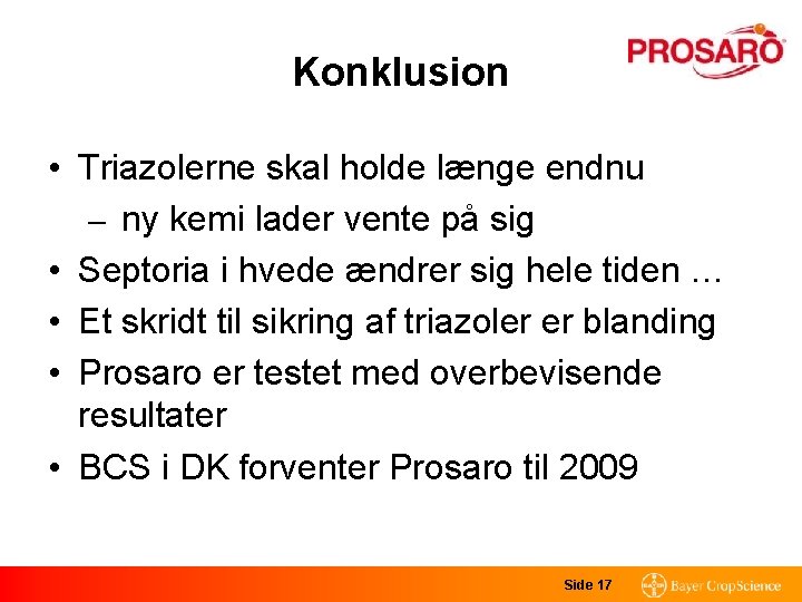 Konklusion • Triazolerne skal holde længe endnu – ny kemi lader vente på sig