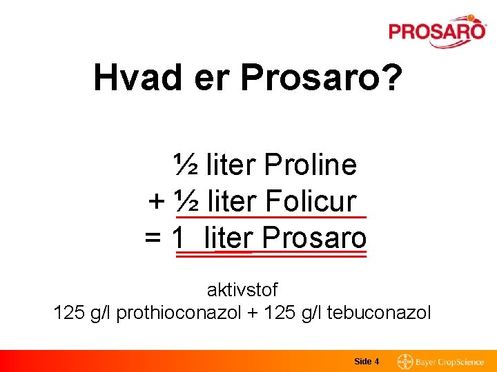 Hvad er Prosaro? ½ liter Proline + ½ liter Folicur = 1 liter Prosaro