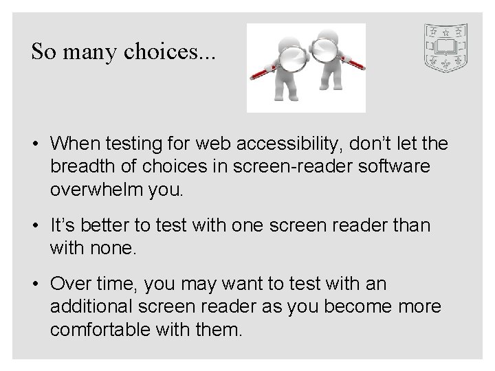 So many choices. . . • When testing for web accessibility, don’t let the