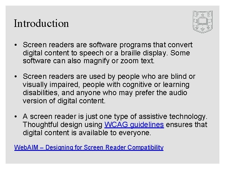 Introduction • Screen readers are software programs that convert digital content to speech or