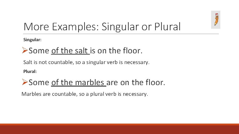 More Examples: Singular or Plural Singular: ØSome of the salt is on the floor.