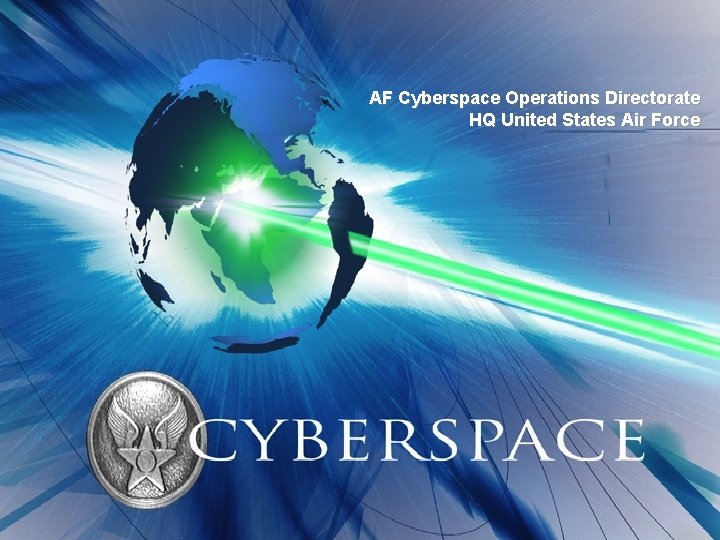 UNCLASSIFIED Headquarters U. S. Air Force AF Cyberspace Operations Directorate I n t e