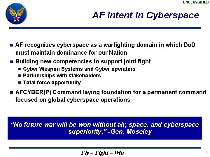 UNCLASSIFIED AF Intent in Cyberspace n AF recognizes cyberspace as a warfighting domain in