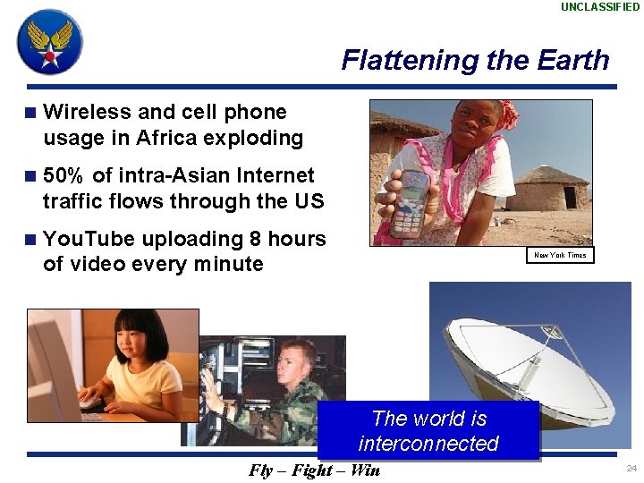 UNCLASSIFIED Flattening the Earth n Wireless and cell phone usage in Africa exploding n