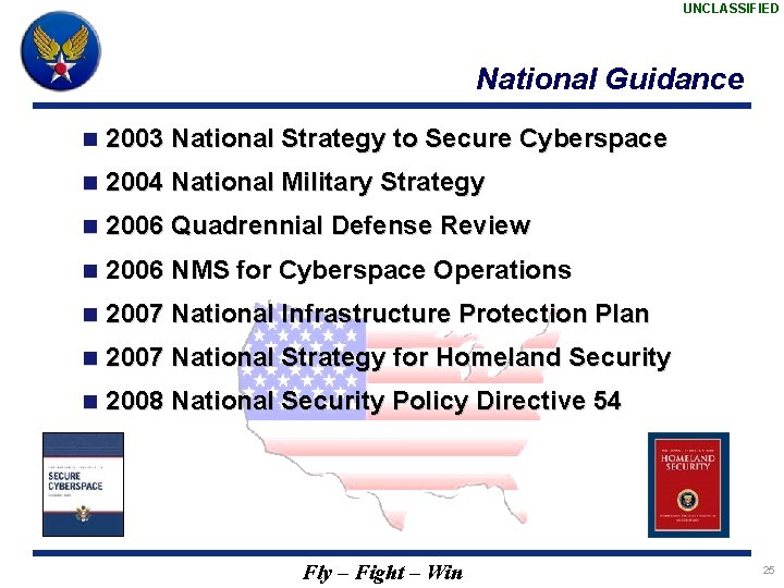 UNCLASSIFIED National Guidance n 2003 National Strategy to Secure Cyberspace n 2004 National Military
