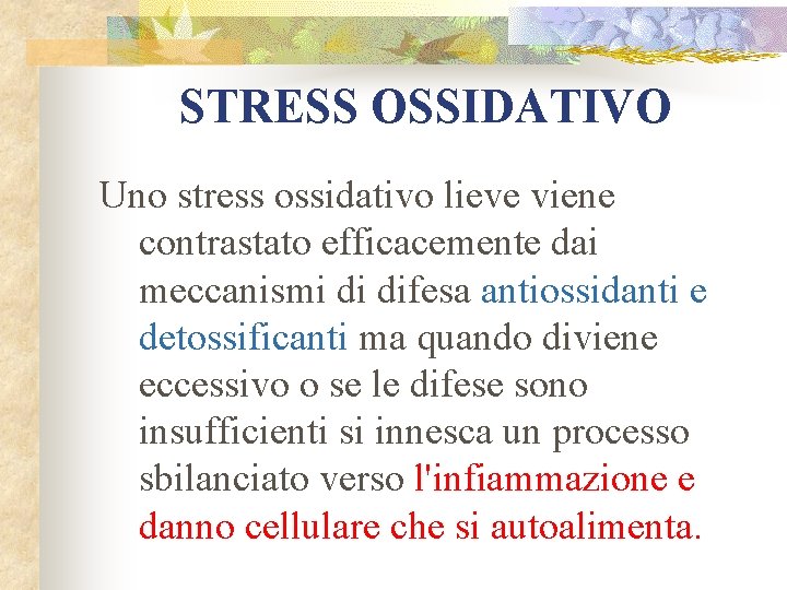 STRESS OSSIDATIVO Uno stress ossidativo lieve viene contrastato efficacemente dai meccanismi di difesa antiossidanti
