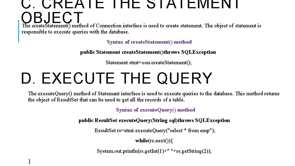 C. CREATE THE STATEMENT OBJECT The create. Statement() method of Connection interface is used