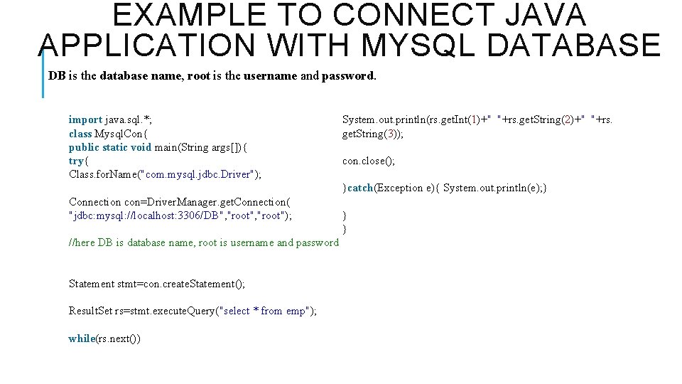 EXAMPLE TO CONNECT JAVA APPLICATION WITH MYSQL DATABASE DB is the database name, root