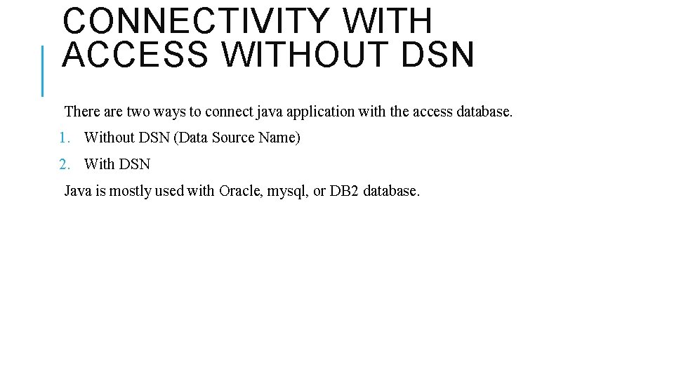 CONNECTIVITY WITH ACCESS WITHOUT DSN There are two ways to connect java application with