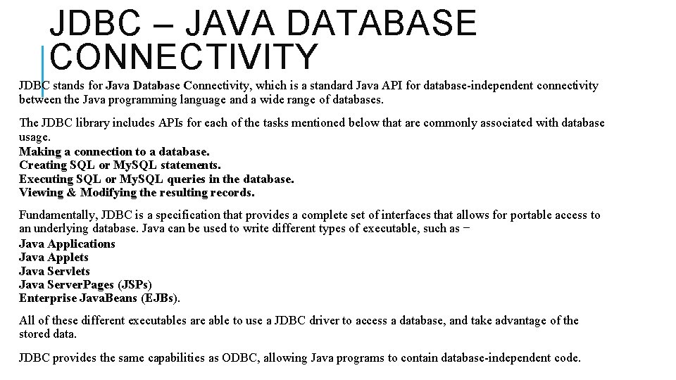 JDBC – JAVA DATABASE CONNECTIVITY JDBC stands for Java Database Connectivity, which is a