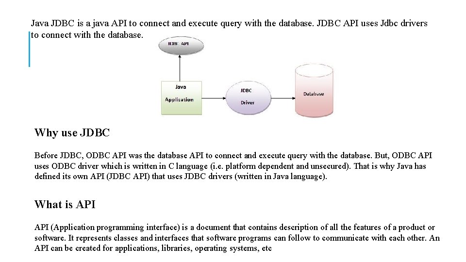 Java JDBC is a java API to connect and execute query with the database.