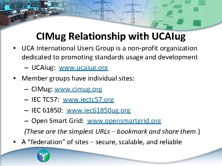 CIMug Relationship with UCAIug • UCA International Users Group is a non-profit organization dedicated
