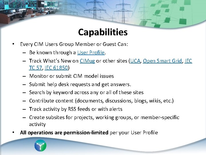 Capabilities • Every CIM Users Group Member or Guest Can: – Be known through