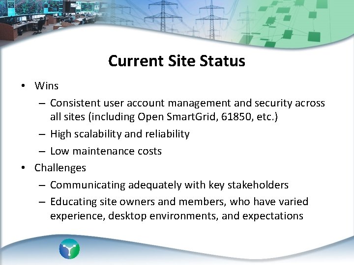 Current Site Status • Wins – Consistent user account management and security across all