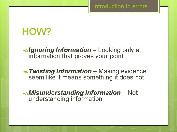 Introduction to errors HOW? Ignoring Information – Looking only at information that proves your