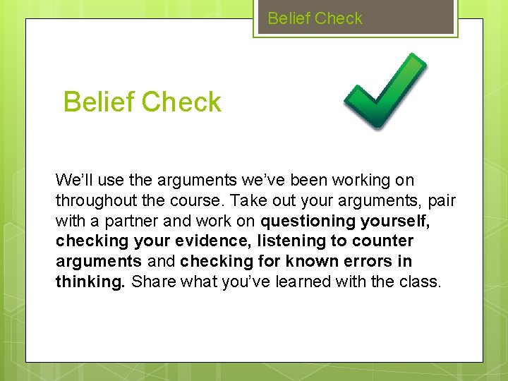 Belief Check We’ll use the arguments we’ve been working on throughout the course. Take
