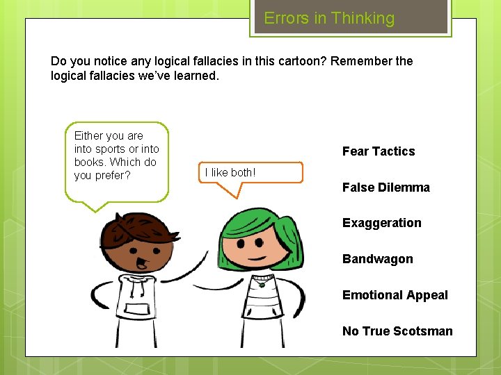 Errors in Thinking Do you notice any logical fallacies in this cartoon? Remember the