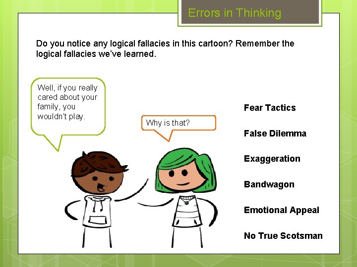 Errors in Thinking Do you notice any logical fallacies in this cartoon? Remember the