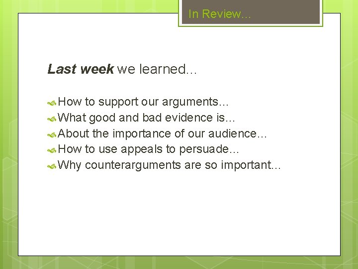 In Review… Last week we learned… How to support our arguments… What good and