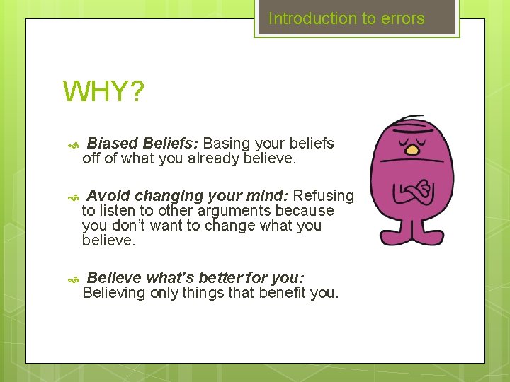 Introduction to errors WHY? Biased Beliefs: Basing your beliefs off of what you already