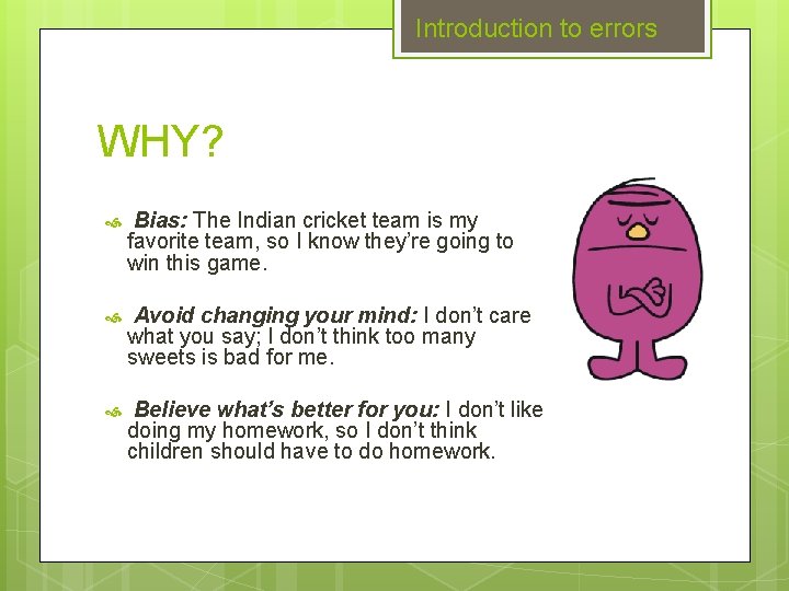 Introduction to errors WHY? Bias: The Indian cricket team is my favorite team, so