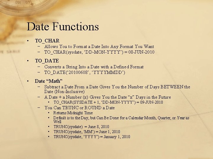 Date Functions • TO_CHAR − Allows You to Format a Date Into Any Format