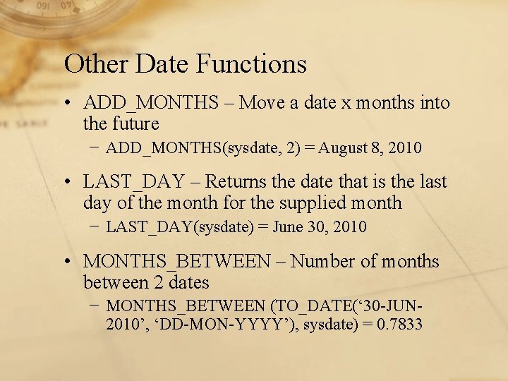 Other Date Functions • ADD_MONTHS – Move a date x months into the future