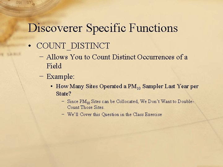 Discoverer Specific Functions • COUNT_DISTINCT − Allows You to Count Distinct Occurrences of a