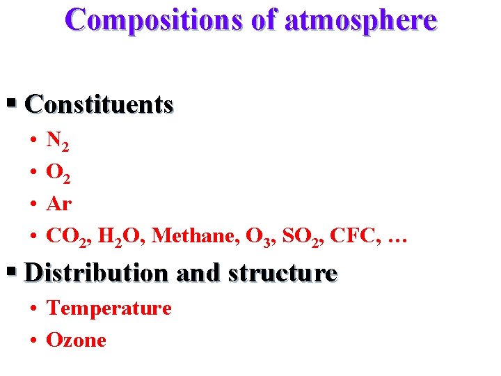 Compositions of atmosphere § Constituents • • N 2 O 2 Ar CO 2,