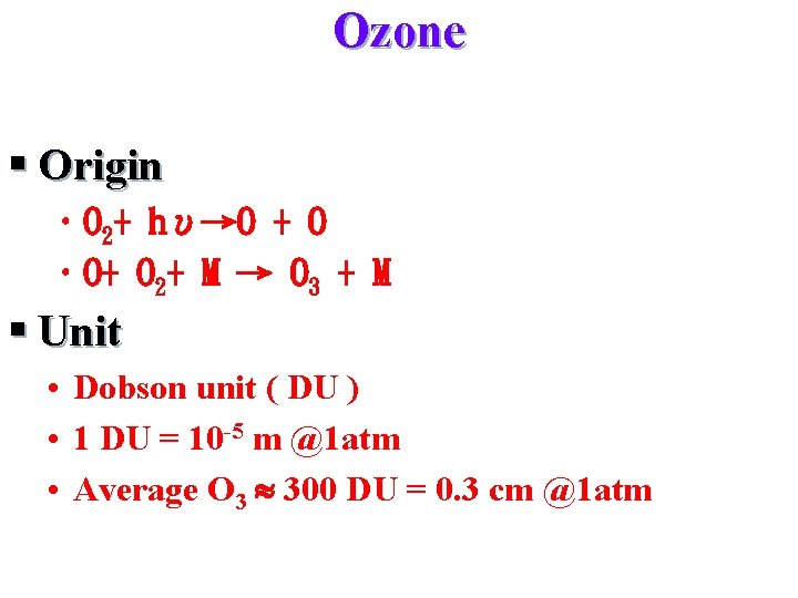 Ozone § Origin • O 2+ hυ→O + O • O+ O 2+ M