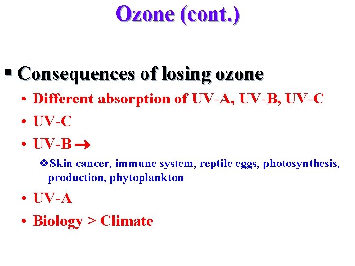 Ozone (cont. ) § Consequences of losing ozone • Different absorption of UV-A, UV-B,