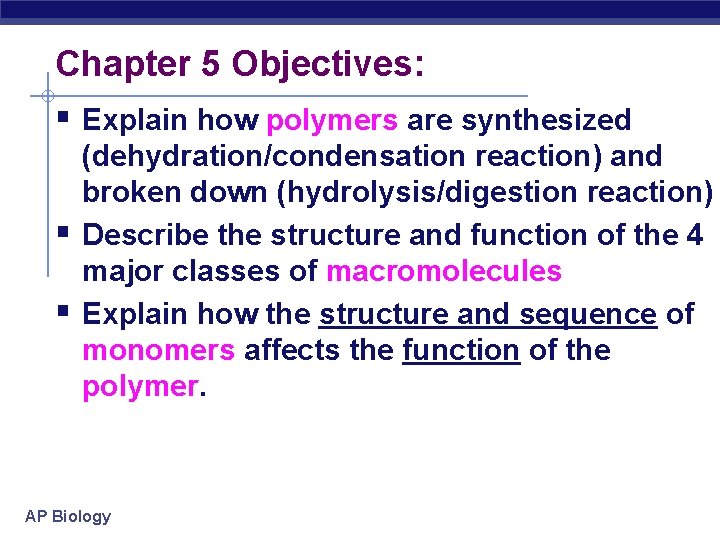 Chapter 5 Objectives: § Explain how polymers are synthesized § § (dehydration/condensation reaction) and