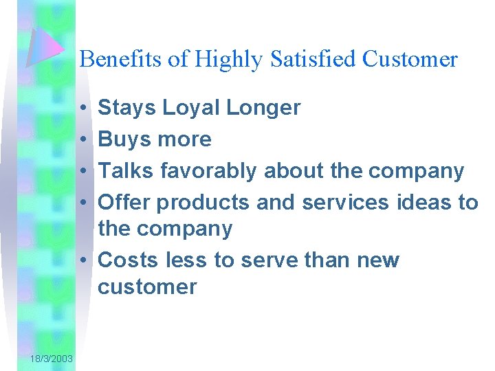 Benefits of Highly Satisfied Customer • • Stays Loyal Longer Buys more Talks favorably