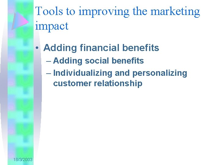 Tools to improving the marketing impact • Adding financial benefits – Adding social benefits