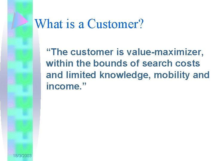 What is a Customer? “The customer is value-maximizer, within the bounds of search costs