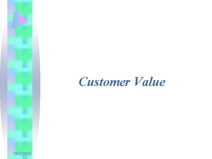 Customer Value 18/3/2003 