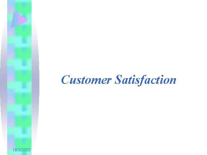 Customer Satisfaction 18/3/2003 