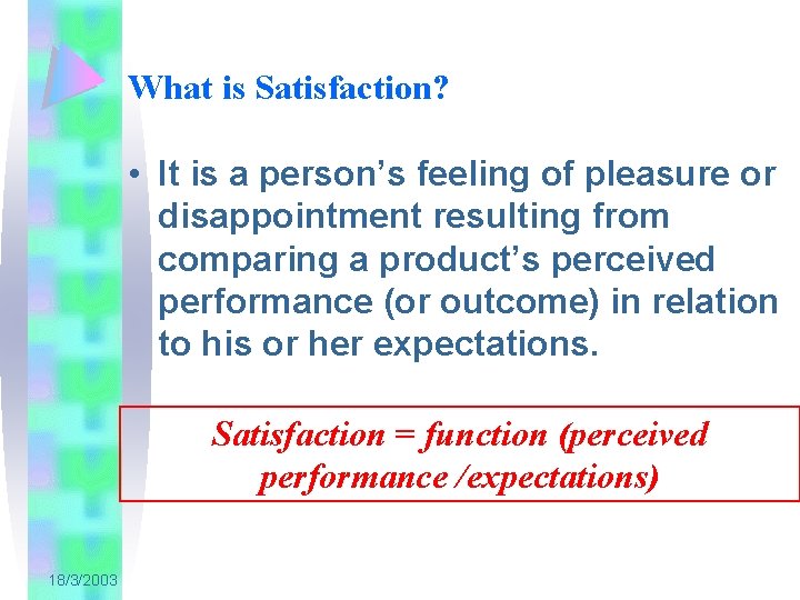 What is Satisfaction? • It is a person’s feeling of pleasure or disappointment resulting
